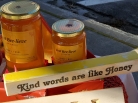Kind words are like Honey;  delicate, delicious, dedicated...